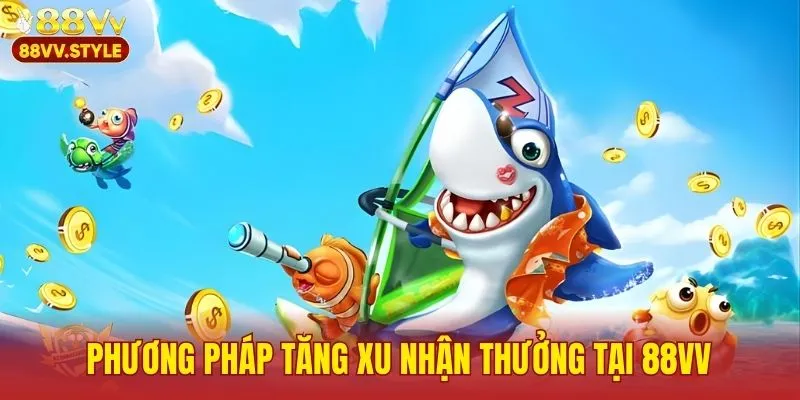 Phương pháp tăng xu nhận thưởng tại 88VV