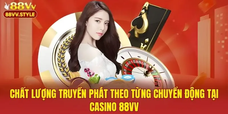 Chất lượng truyền phát theo từng chuyển động tại CASINO 88VV