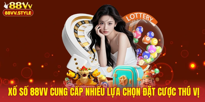 Chuyên mục xổ số 88vv cung cấp nhiều lựa chọn đặt cược thú vị