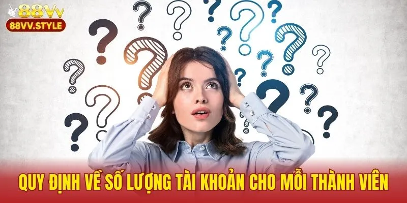Quy định về số lượng tài khoản cho mỗi thành viên