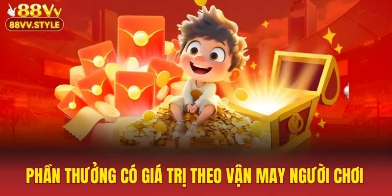 Phần thưởng có giá trị theo vận may người chơi
