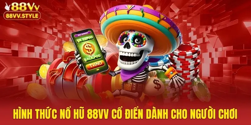 Hình thức nổ hũ 88VV cổ điển dành cho người chơi