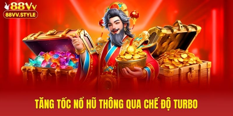 Tăng tốc nổ hũ thông qua chế độ turbo