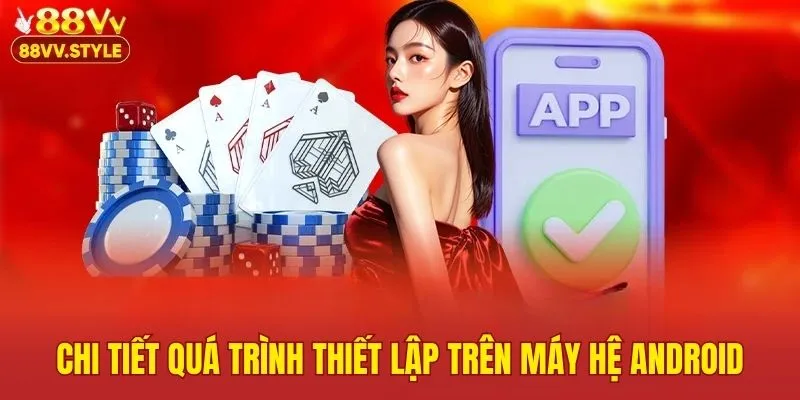 Chi tiết quá trình thiết lập trên máy hệ Android
